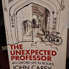 The Unexpected Professor: an Oxford life in books - John Carey l