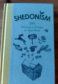 Shedonism.  101 reasons to escape to your shed.