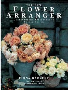 The New Flower Arranger: Contemporary Approaches to Flower Design by Fiona Barnett