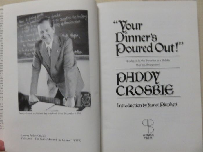 Your dinner's poured out . Paddy Crosbie