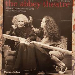 The Abbey Theatre: Ireland's National Theatre-The First 100 Years by Christopher Fitz-Simon