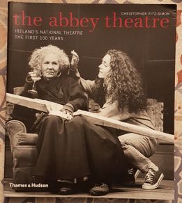 The Abbey Theatre: Ireland's National Theatre-The First 100 Years by Christopher Fitz-Simon
