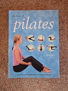 The Book of Pilates : A Guide to Improving Body Tone Flexibility & Strength by Joyce Gavin