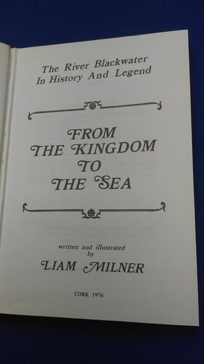 From The Kingdom To The Sea - The River Blackwater In History And Legend - Written And Illustrated By Liam Milner  - Cork 1976