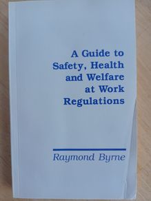 A Guide to Safety, Health and Welfare at Work Regulations