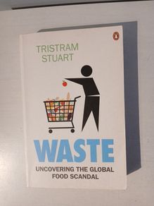 Waste - Uncovering The Global Food Scandal by Tristram Stuart