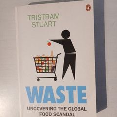 Waste - Uncovering The Global Food Scandal by Tristram Stuart