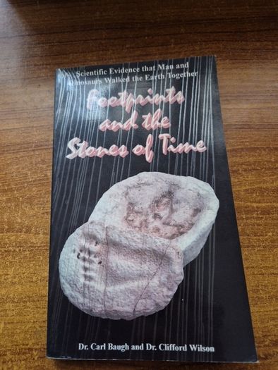 Footprints and the Stones of Time. Dr Carl Baugh Dr Clifford Wilson. Archaeology. Dinosaurs.