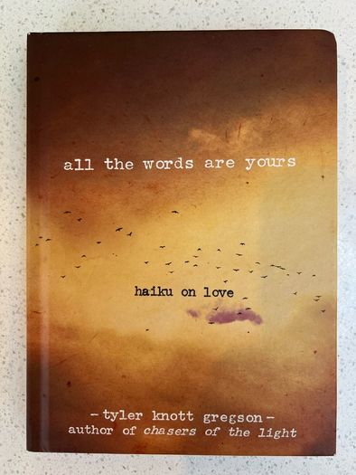 all the words are yours - haiku on love by Tyler Knott Gregson - HB