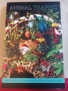 Animal Traffic/ Lively Capital in the Global Exotic Pet Trade/ Rosemary- Claire Collard/ 2020/ Duke University Press