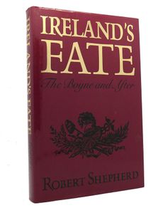 Robert Shepherd IRELAND'S FATE The Boyne and After 1st Edition HB