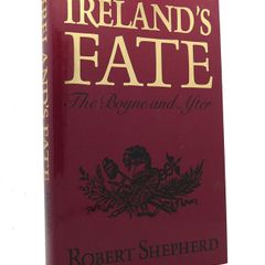 Robert Shepherd IRELAND'S FATE The Boyne and After 1st Edition HB