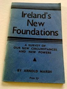 Ireland's new foundations Survey of our new circumstances and new powers Irish