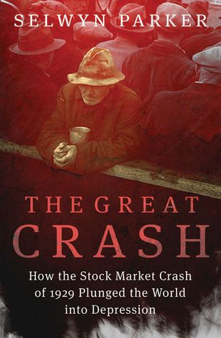 The Great Crash: How the Stock Market Crash of 1929 Plunged the World into Depression by Selwyn Parker