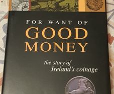 For Want Of Good Money: The Story Of Ireland's Coinage by Edward Colgan