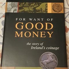 For Want Of Good Money: The Story Of Ireland's Coinage by Edward Colgan