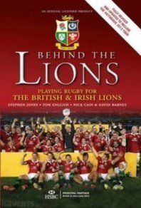Behind The Lions - Playing Rugby For The British & Irish Lions - An Official Licensed Book