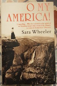 Oh My America! by Sara Wheeler