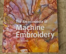 The Encyclopedia Of Machine Embroidery By Val Holmes. Large Volume Paperback Book In Very Good Condition.