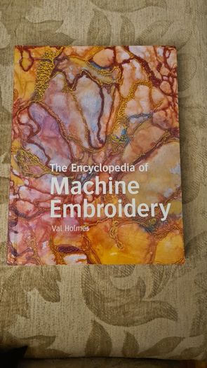 The Encyclopedia Of Machine Embroidery By Val Holmes. Large Volume Paperback Book In Very Good Condition.