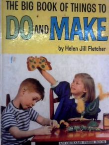 The Big Book of Things to do and Make (Helen Jill Fletcher - 1972)