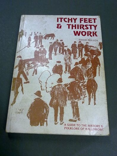Itchy feet & thirsty work. A guide to the history and folklore of Ballinrobe Mayo local history Signed