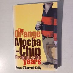 The Orange Mocha-Chip Frappuccino Years by Ross O'Carroll Kelly