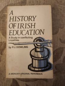A History Of Irish Education.  A Study In Conflicting Loyalties. By P.j. Dowling. First Edition 1971 Paperback In Good Condition.  See Photos For Same.