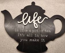 Teapot Wall Art - "Life is Like a Pot of Tea" Kitchen Sign