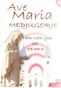 Medjugorje - Ave Maria Medjugorje - I Am With You 25 Years