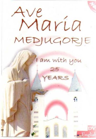 Medjugorje - Ave Maria Medjugorje - I Am With You 25 Years