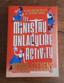 The Ministry of Unladylike Activity by Robin Stevens -- new