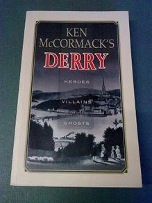 Ken McCormack's Derry Heroes Villains Ghosts Ireland Irish local history