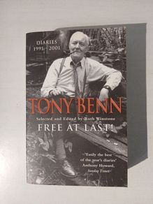 Tony Benn - Free At Last - Diaries 1991 - 2001 selected by Ruth Winstone