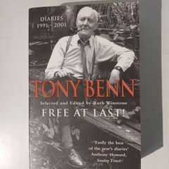 Tony Benn - Free At Last - Diaries 1991 - 2001 selected by Ruth Winstone