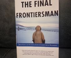The Final Frontiersman: Heimo Korth and His Family, Alone in Alaska's Arctic Wildernes