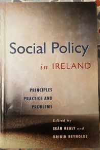 Social Policy In Ireland: Principles, Practice And Problems, Eds. Sean Healy and Brigid Reynolds