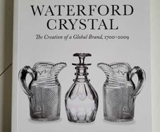 Waterford Crystal The Creation of a Global Brand 1700 2009 by John M Hearne 2018