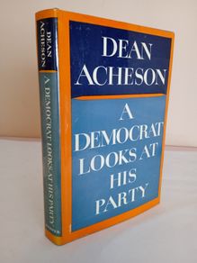 A Democrat Looks at His Party by Dean Acheson (GT81)