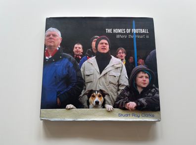 The Homes of Football: Where the Heart Is by Stuart Roy Clarke