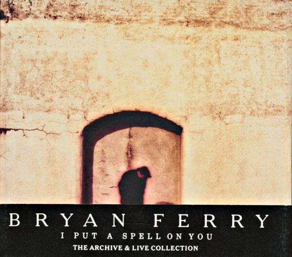 Bryan Ferry - I Put A Spell On You - The Archive & Live Collection