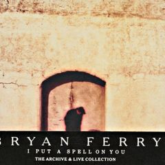 Bryan Ferry - I Put A Spell On You - The Archive & Live Collection