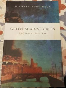 Green Against Green: The Irish Civil War by Peter Hopkinson