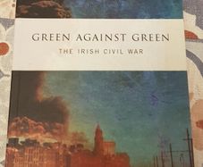 Green Against Green: The Irish Civil War by Peter Hopkinson