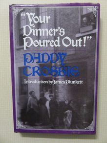 Your dinner's poured out . Paddy Crosbie