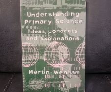 Ideas, Concepts and Explanations  Understanding Primary Science: Ideas, Concepts and Explanations