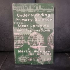 Ideas, Concepts and Explanations  Understanding Primary Science: Ideas, Concepts and Explanations