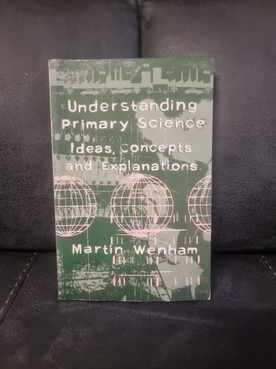 Ideas, Concepts and Explanations  Understanding Primary Science: Ideas, Concepts and Explanations