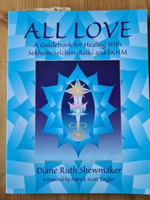 All Love. A Guide Book For Healing With Sekhem-seichim-reiki And Skhm. By Diane Ruth Shewmaker. Plus 2 Pamplet On The Subject.