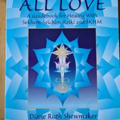 All Love. A Guide Book For Healing With Sekhem-seichim-reiki And Skhm. By Diane Ruth Shewmaker. Plus 2 Pamplet On The Subject.